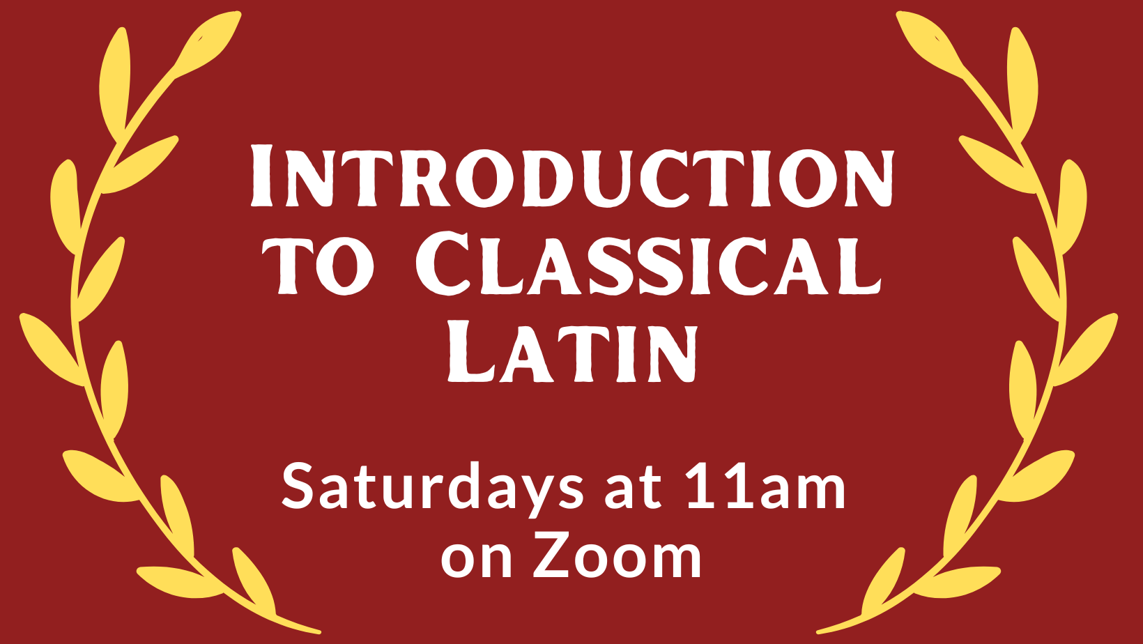 Introduction to Classical Latin Saturdays at 11:00am on Zoom
