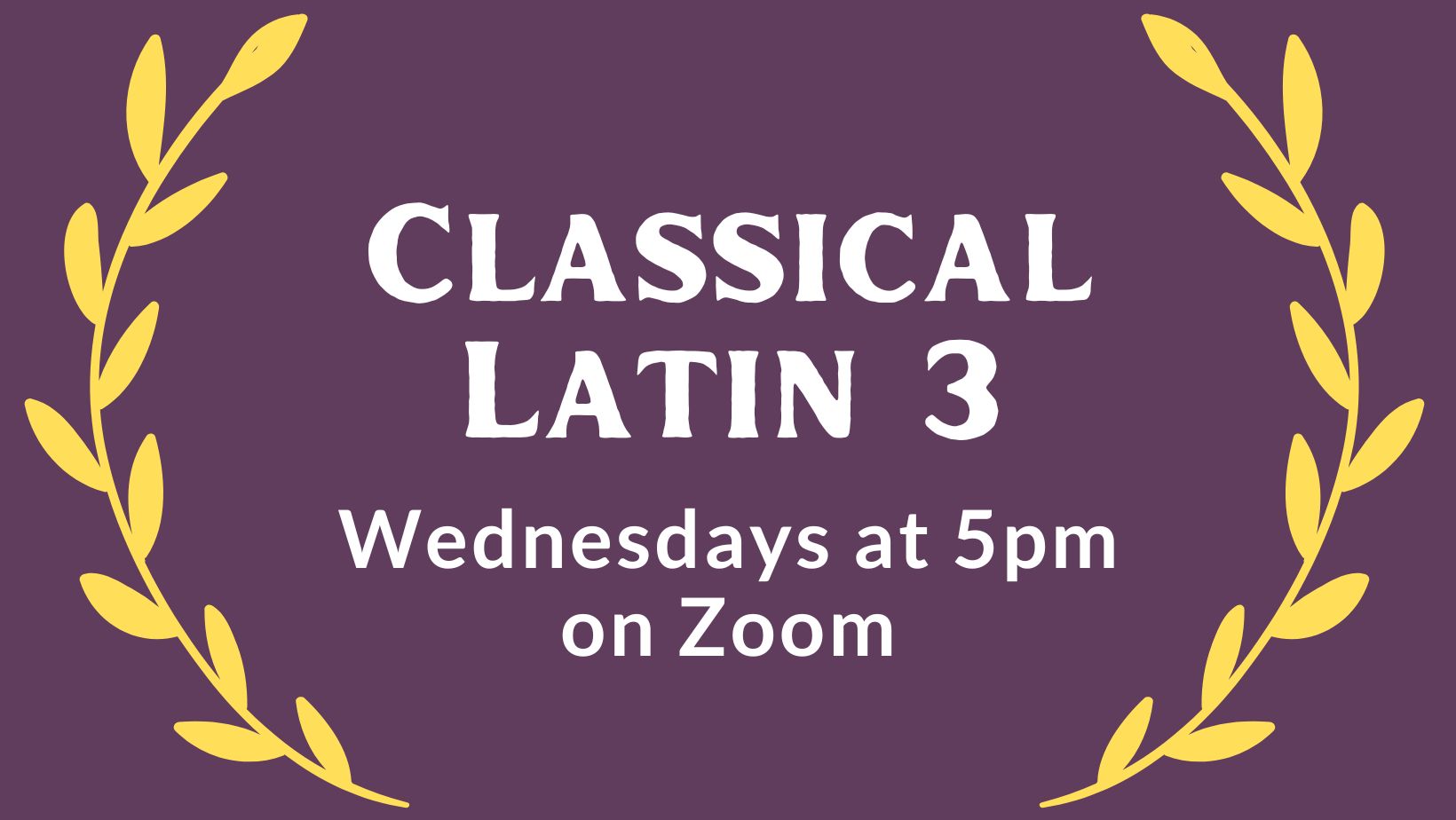 Classical Latin Three meets Wednesdays at 5:00pm via Zoom