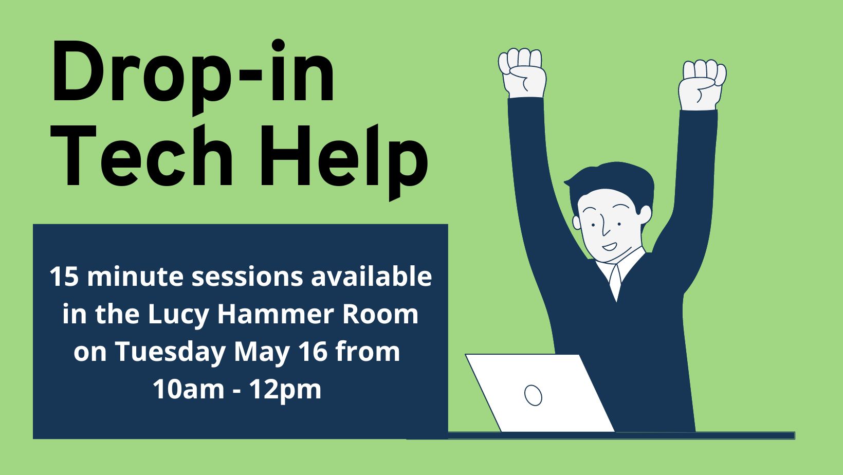 Drop-in  Tech Help 15 minute sessions available in the Lucy Hammer Room on Tuesday May 16 from  10am - 12pm 