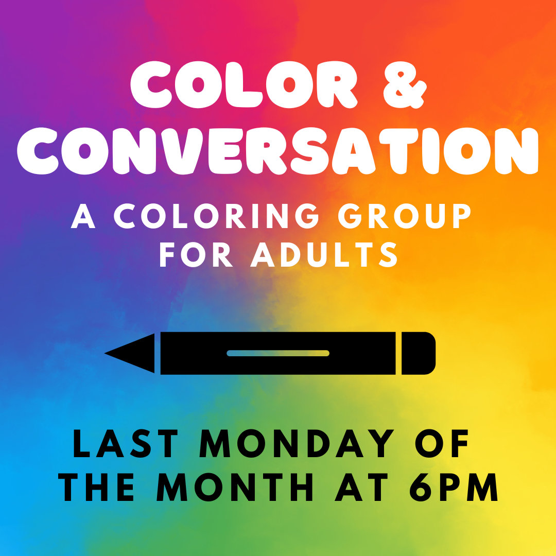 Color and Conversation meets the last Monday of the month from six to seven thirty p.m.