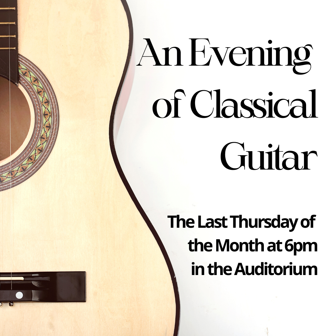 An Evening of Classical Guitar meets the last Thursday of the month at 6pm in the Auditorium