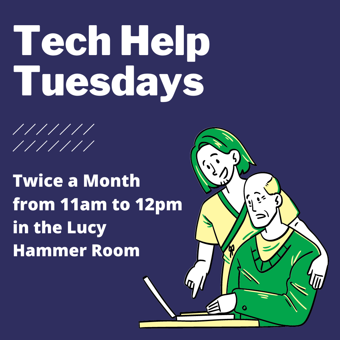 Tech Help Tuesdays Twice a Month from 11am to 12pm in the Lucy Hammer Room