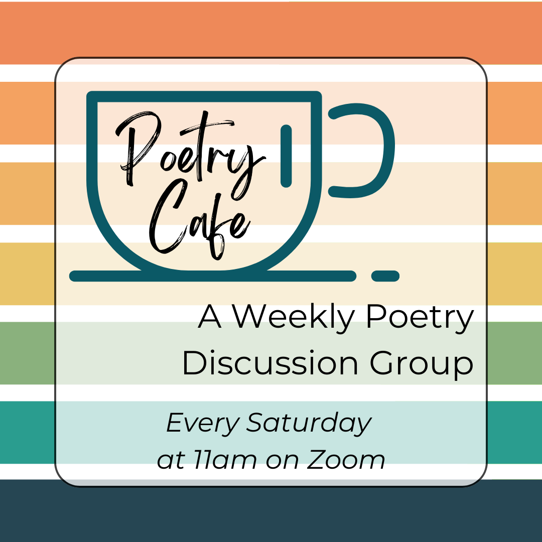 Poetry Cafe A Weekly Poetry Discussion Group Every Saturday  at 11am on Zoom