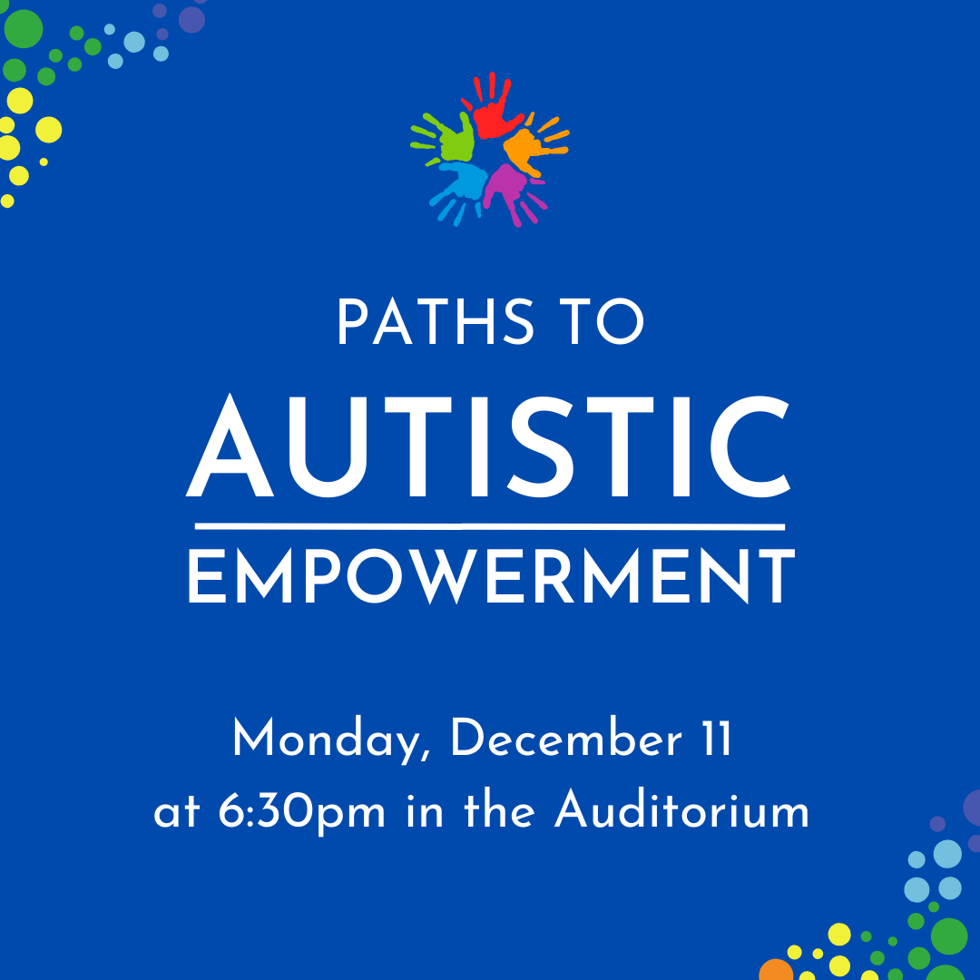 Paths to Autistic Empowerment Monday, December 11 at 6:30pm in the Auditorium