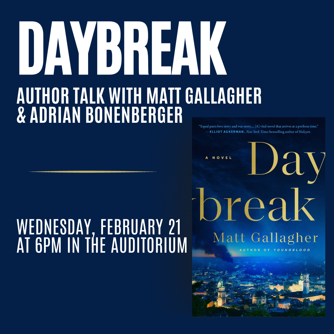 Daybreak Author Talk with Matt Gallagher & Adrian Bonenberger Wednesday, February 21 at 6pm in the Auditorium