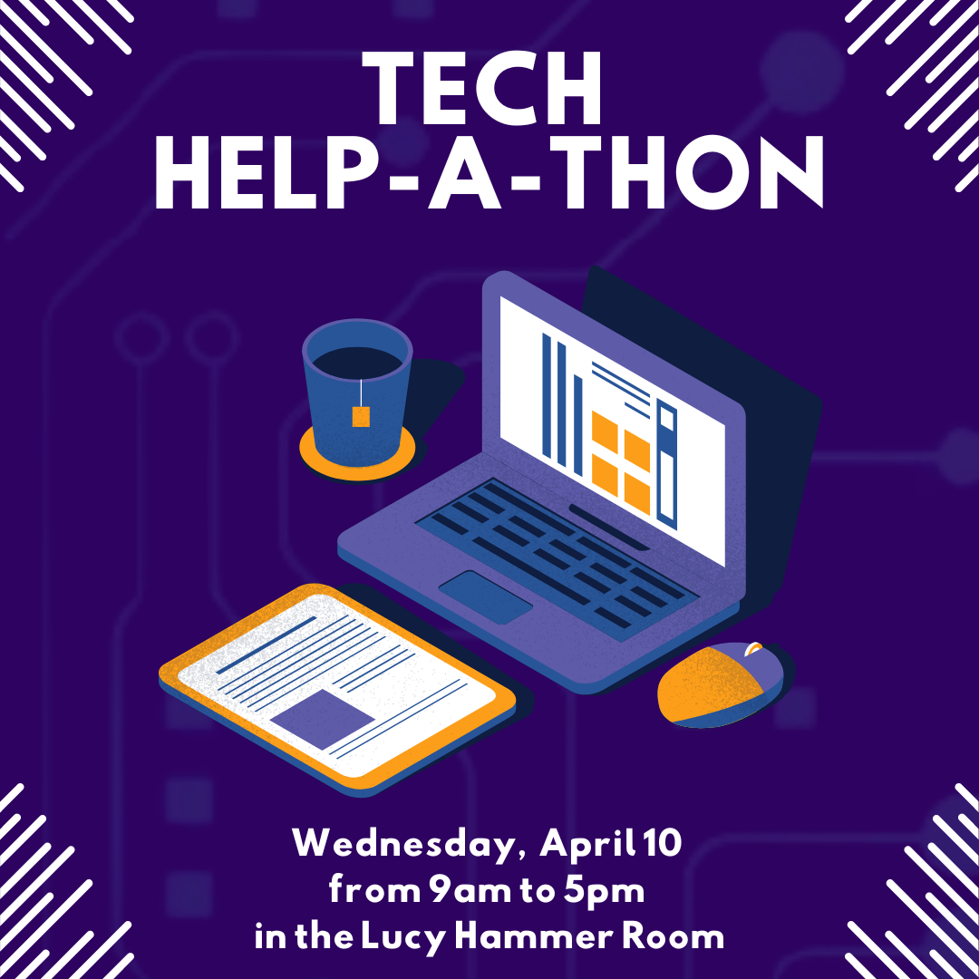 Tech  Help-a-thon Wednesday,  April 10  from 9am to 5pm  in the Lucy Hammer Room