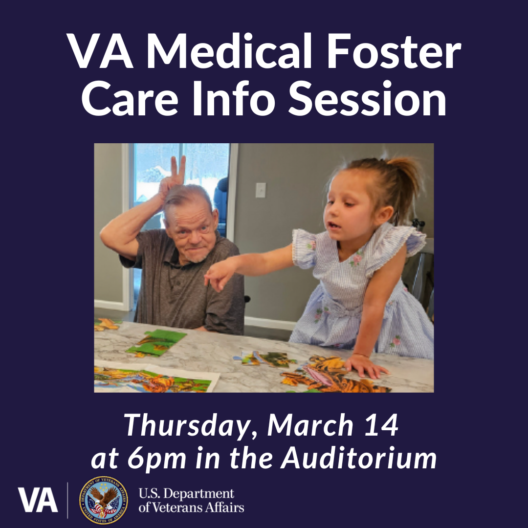 VA Medical Foster Care Info Session hursday, March 14  at 6pm in the Auditorium