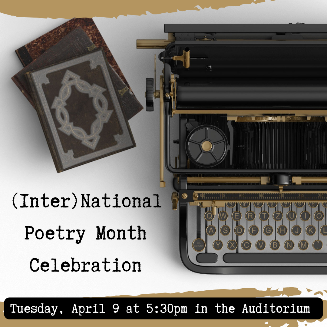 (Inter)National Poetry Month Celebration Tuesday, April 9 at 5:30pm in the Auditorium 