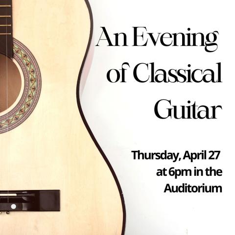 An Evening of Classical Guitar Thursday April 27 at 6pm in the Auditorium