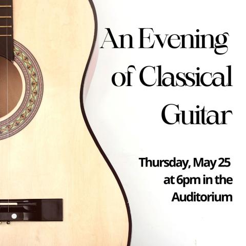 An Evening of Classical Guitar Thursday May 25 at 6pm in the Auditorium