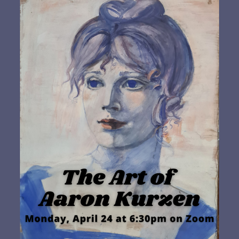 The Art of  Aaron Kurzen Monday, April 24 at 6:30pm on Zoom