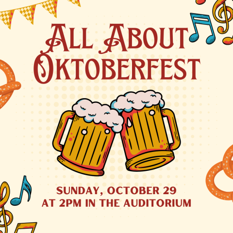 All About Oktoberfest Sunday, October 29 At 2pm in the Auditorium