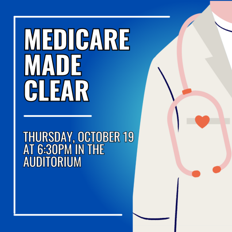 Medicare Made Clear Thursday, October 19 At 6:30pm in the Auditorium