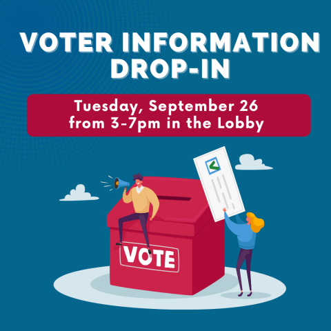 Voter Information Drop-in Tuesday, September 26 from 3-7pm in the Lobby 