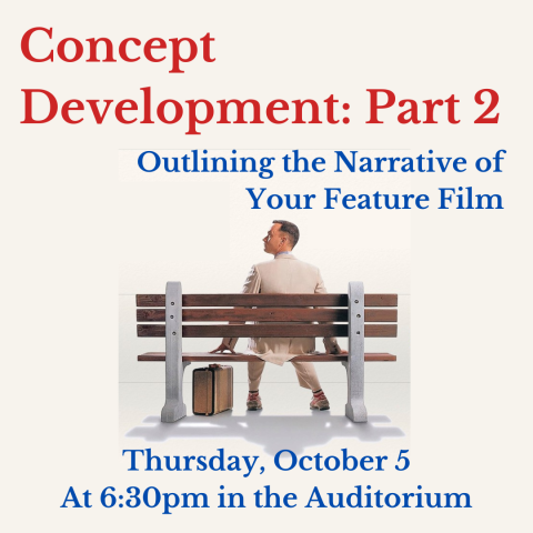 Concept Development: Part 2 Outlining the Narrative of Your Feature Film Thursday, October 5 At 6:30pm in the Auditorium