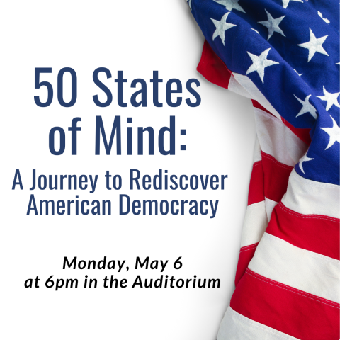 50 States of Mind: A Journey to Rediscover American Democracy Monday, May 6 at 6pm in the Auditorium