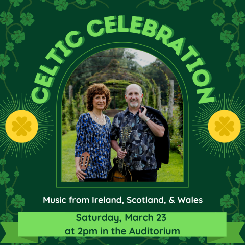 Celtic  Celebration Music from Ireland, Scotland, & Wales Saturday, March 23  at 2pm in the Auditorium