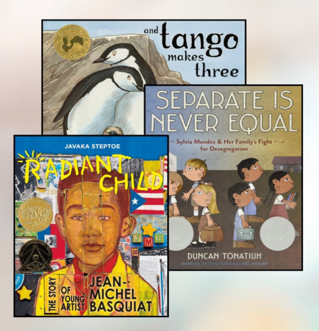 Radiant Child by Javaka Steptoe, Separate is Never Equal by Duncan Tonatiuh, and And Tango Makes Three by Justin Richardson and Peter Parnell
