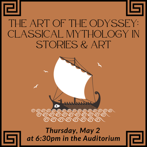 The Art of  the Odyssey:  Classical Mythology  in Stories & Art Thursday, May 2  at 6:30pm in the Auditorium