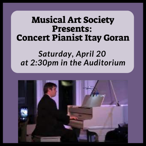 Musical Art Society Presents:  Concert Pianist Itay Goran Saturday, April 20  at 2:30pm in the Auditorium