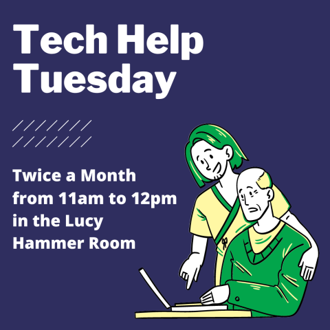Tech Help Tuesday Twice a Month from 11am to 12pm in the Lucy Hammer Room