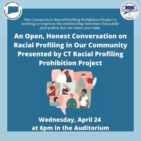 An Open, Honest Conversation on Racial Profiling in Our Community Presented by CT Racial Profiling Prohibition Project Wednesday, April 24 at 6pm