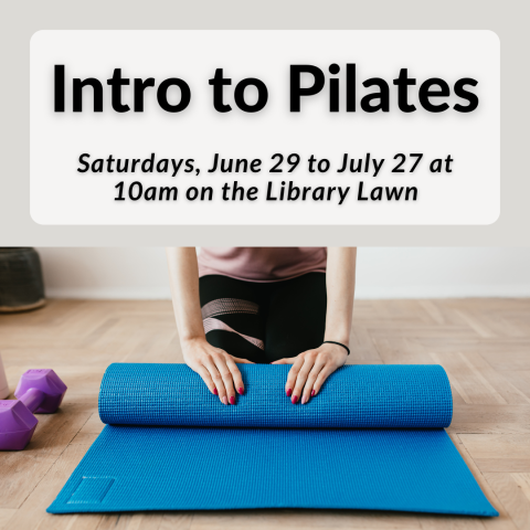 Intro to Pilates Saturdays, June 29 to July 27 at 10am on the Library Lawn