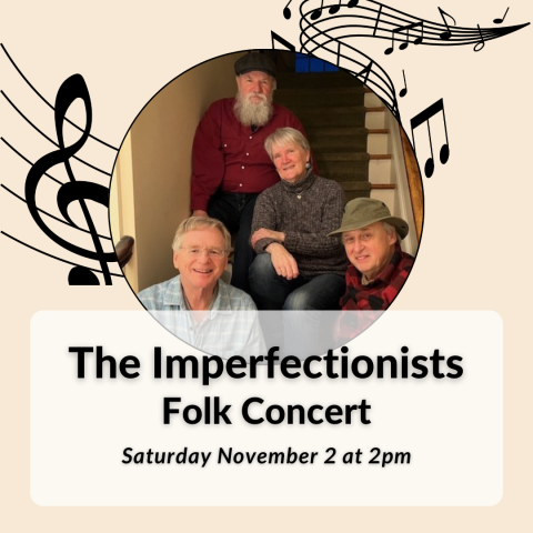 The Imperfectionists folk band concert on Saturday, November 2 at 2pm in the auditorium.