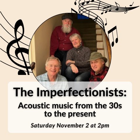 The Imperfectionists concert on Saturday, November 2 at 2pm in the auditorium.