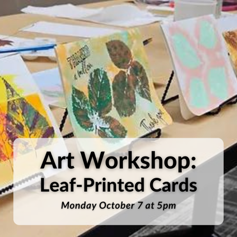 Art Workshop: Leaf-Printed Cards on Monday, October 7 at 5pm. All supplies provided.