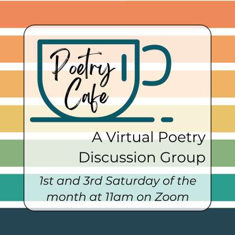 Poetry Cafe A Virtual Poetry Discussion Group Every first and third Saturday of the month at 11am on Zoom