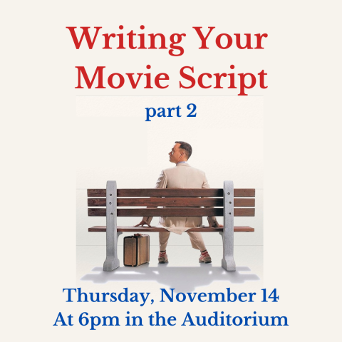 Writing Your Movie Script part 2 on Thursday, November 14 at 6pm in the auditorium