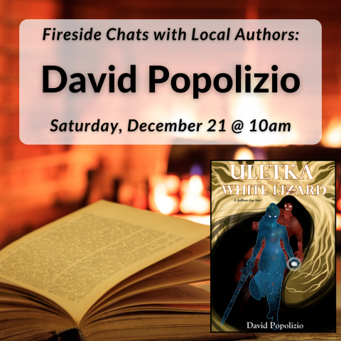 Fireside Chats with Local Authors: David Popolizio on Saturday, December 21st at 10am.