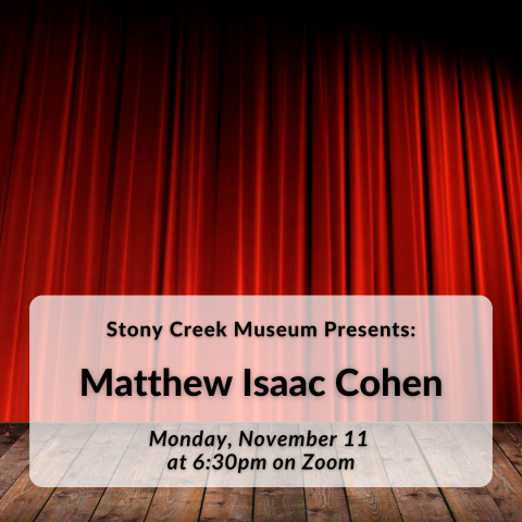 Stony Creek Museum presents: Matthew Isaac Cohen on Monday, November 11 at 6:30 via Zoom