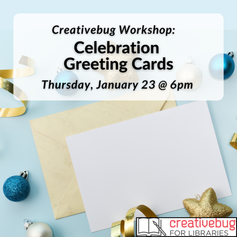 Creativebug Workshop: Celebration Greeting Cards will be help on Thursday, January 23 at 6pm. Registration required as space is limited.