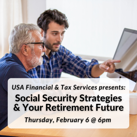 USA Financial & Tax Services presents: Social Security Strategies & Your Retirement Future on Thursday, February 6th at 6pm