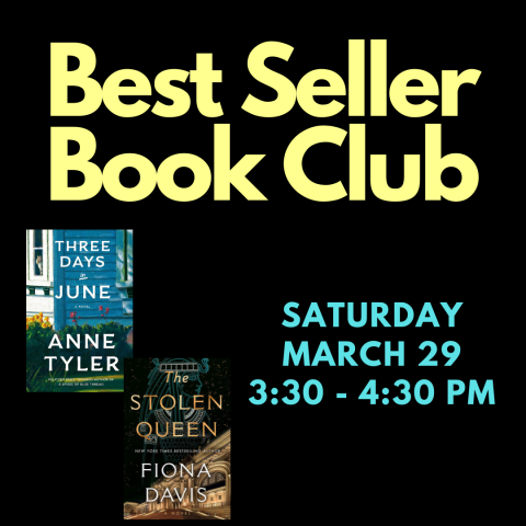 Best Seller BookClub on Saturday, March 29th at 3:30pm will be discussing Three Days in June by Anne Tyler as well as The Stolen Queen by Fiona Davis