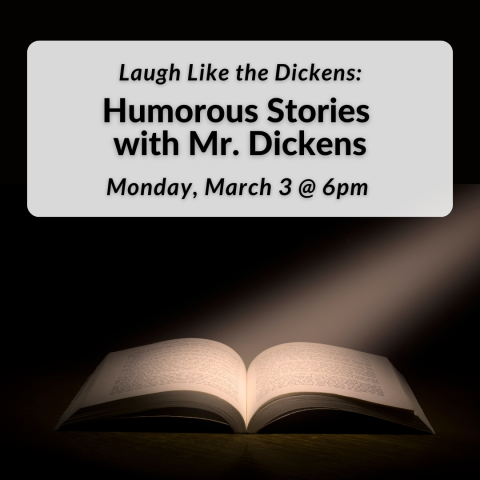 Laugh Like the Dickens: Humorous Stories with Mr. Dickens on Monday, March 3rd at 6pm. Registration required.