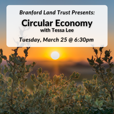 Branford Land Trust Presents: Circular Economy on Tuesday, March 25th at 6:30pm.