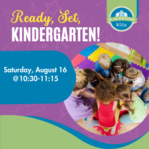 Ready, Set, Kindergarten! Saturday, August 16 10:30 to 11:15