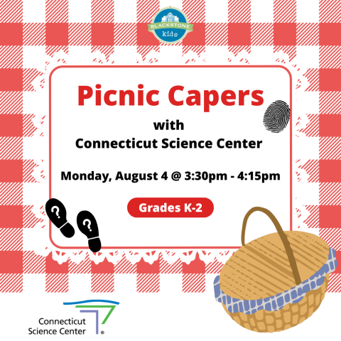 Picnic Capers with CT Science Center Monday, August 4 @ 3:30 to 4:15