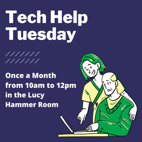 Tech Help Tuesday once a Month from 10am to 12pm in the Lucy Hammer Room
