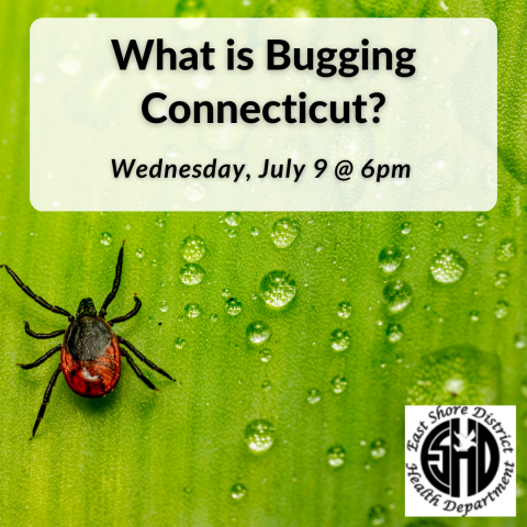 East Shore District Health Department Presents: What is Bugging Connecticut? on Wednesday, July 9th from 6 to 7pm.