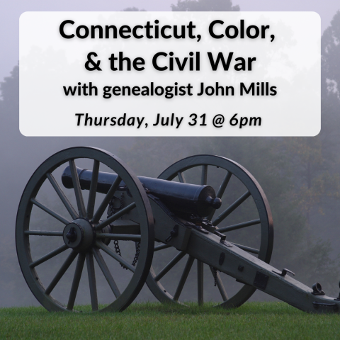 Connecticut, Color, and the Civil War with genealogist John Mills on Thursdya, July 31st at 6pm