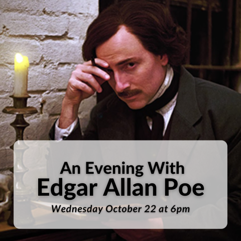 An Evening with Edgar Allan Poe on Wednesday, October 22nd at 6pm.