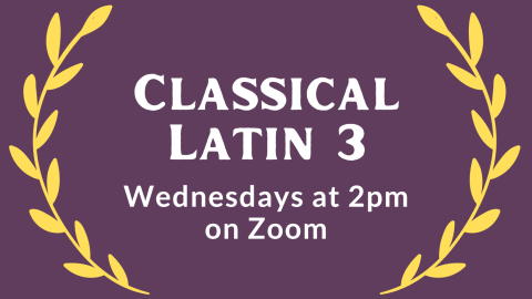 Classical Latin 3 classes meet Wednesdays at 2pm on Zoom