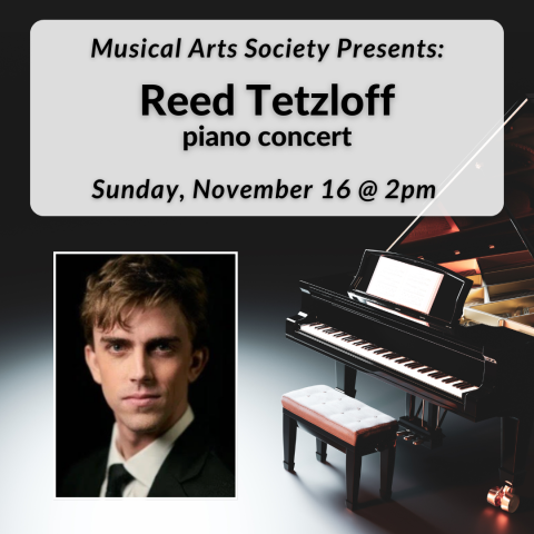 Musical Arts Society Presents: Reed Tetzloff Piano Concert on Sunday, November 16th at 2pm.