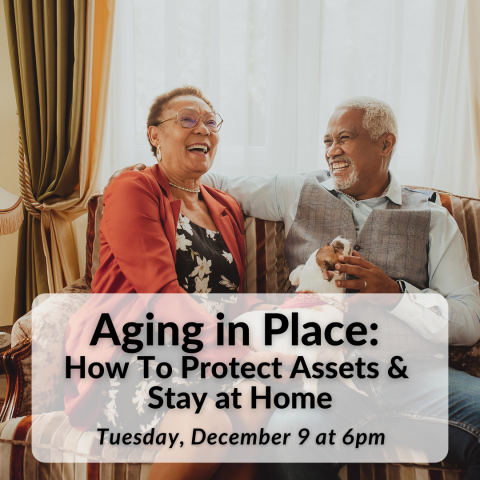 Aging in Place: How to Protect Assets and Stay at Home on Tuesday, December 9th at 6pm.