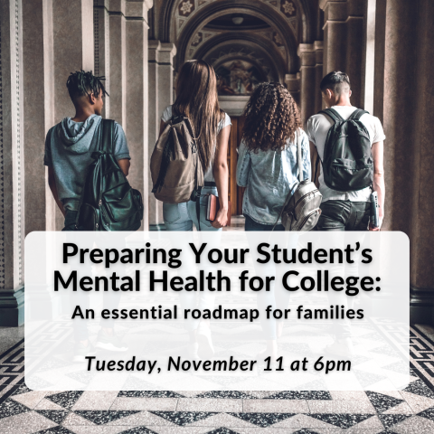 Preparing Your Student's Mental Health for College: An Essential Roadmap for Families on Tuesday, November 11th at 6pm.