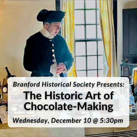 The Historic Art of Chocolate-Making on Wednesday, December 10th at 5:30pm. Presented by the Branford Historical Society.